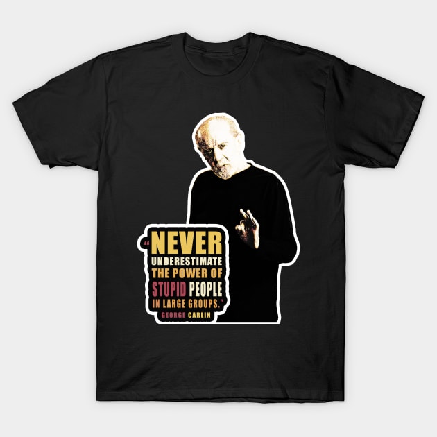 George Carlin quote on stupid people T-Shirt by dmac